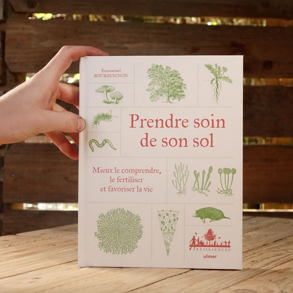 Prendre soin de son sol - Mieux le comprendre, le fertiliser et favoriser la vie